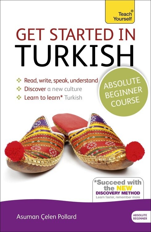 Get Started In Turkish Absolute Beginner Course: The Essential Introduction To Reading, Writing, Speaking And Understanding A New Language