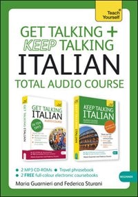 Get Talking And Keep Talking Italian Total Audio Course: The Essential Short Course For Speaking And Understanding With Confidence