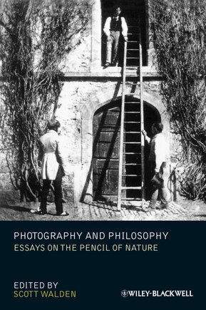 Photography and Philosophy: Essays on the Pencil of Nature