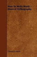 Front cover_How to Write Music - Musical Orthography