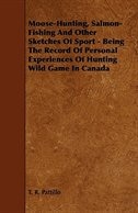 Front cover_Moose-Hunting, Salmon-Fishing and Other Sketches of Sport - Being the Record of Personal Experiences of Hunting Wild Game in Canada