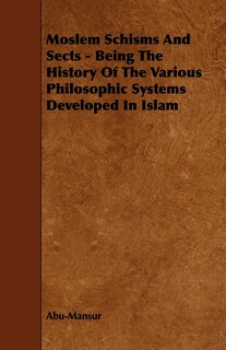 Couverture_Moslem Schisms and Sects - Being the History of the Various Philosophic Systems Developed in Islam