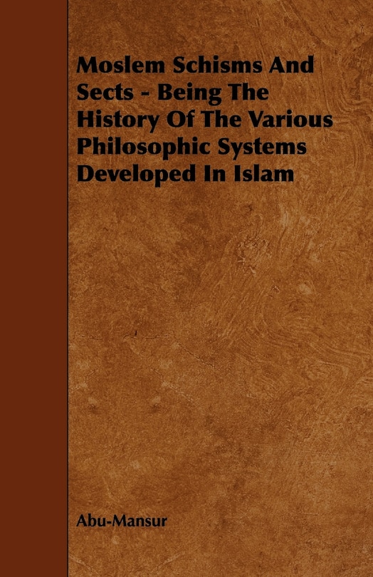 Couverture_Moslem Schisms and Sects - Being the History of the Various Philosophic Systems Developed in Islam
