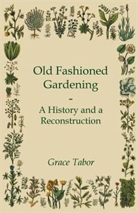 Front cover_Old Fashioned Gardening a History and a Reconstruction