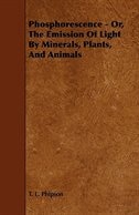 Front cover_Phosphorescence: Or, the Emission of Light by Minerals, Plants, and Animals