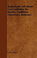 Raiderland - All about Grey Galloway: Its Stories, Traditions, Characters, Humours