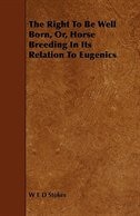 Front cover_The Right to Be Well Born, Or, Horse Breeding in Its Relation to Eugenics