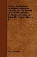 Couverture_The Rise and Progress of Whiskey-Drinking in Scotland, and the Working of the 'Public-Houses (Scotland) ACT', Commonly Called the Forbes McKenzie ACT