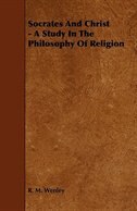 Socrates and Christ - A Study in the Philosophy of Religion