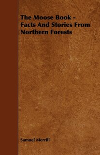 Front cover_The Moose Book - Facts and Stories from Northern Forests