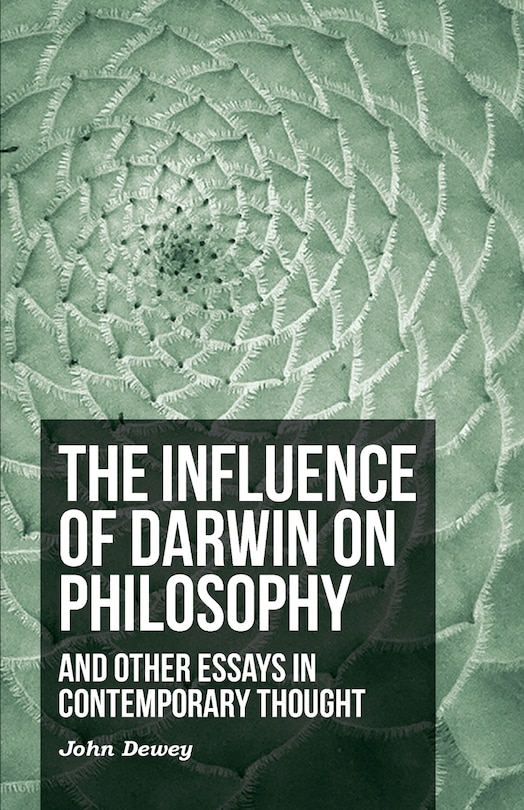 The Influence of Darwin on Philosophy - And Other Essays in Contemporary Thought