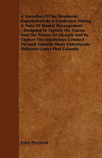 Couverture_A Narrative of the Treatment Experienced by a Gentleman During a State of Mental Derangement - Designed to Explain the Causes and the Nature of Insa