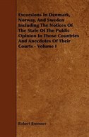 Couverture_Excursions in Denmark, Norway, and Sweden Including the Notices of the State of the Public Opinion in Those Countries and Anecdotes of Their Courts -
