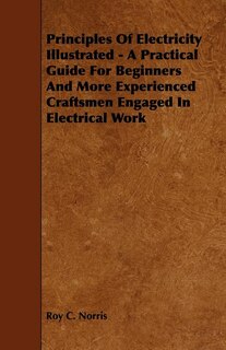 Front cover_Principles of Electricity Illustrated - A Practical Guide for Beginners and More Experienced Craftsmen Engaged in Electrical Work
