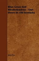 Front cover_Blue-Grass And Rhododendron - Out-Doors In Old Kentucky