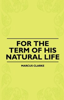 Front cover_For The Term Of His Natural Life