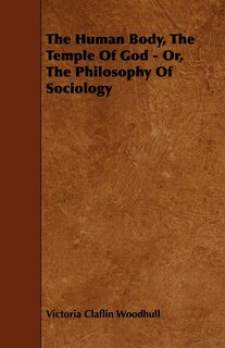 Front cover_The Human Body, the Temple of God - Or, the Philosophy of Sociology