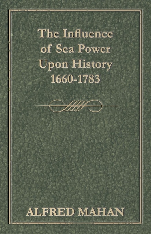 The Influence of Sea Power Upon History 1660-1783