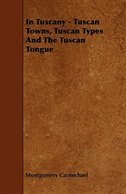 Front cover_In Tuscany - Tuscan Towns, Tuscan Types And The Tuscan Tongue