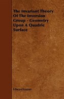 The Invariant Theory of the Inversion Group - Geometry Upon a Quadric Surface