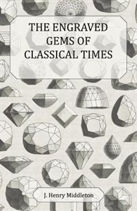 The Engraved Gems of Classical Times - With a Catalogue of the Gems in the Fitzwilliam Museum