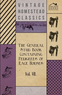 Front cover_The General Stud Book Containing Pedigrees of Race Horses - Vol VII