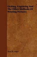 Front cover_Etching, Engraving and the Other Methods of Printing Pictures