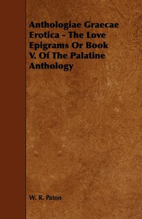 Couverture_Anthologiae Graecae Erotica - The Love Epigrams or Book V. of the Palatine Anthology