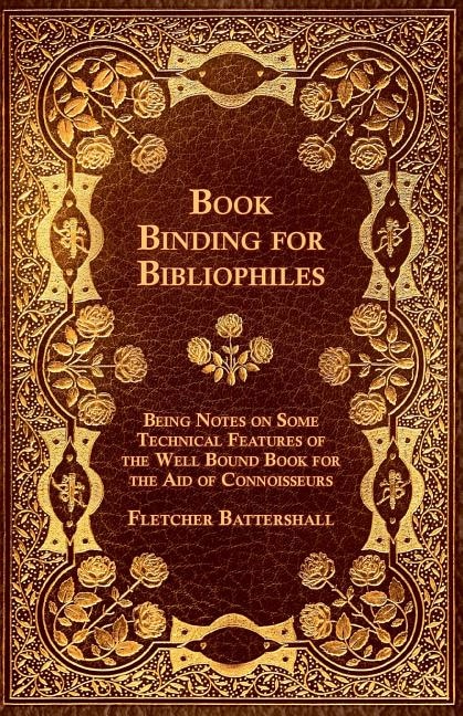 Front cover_Book Binding for Bibliophiles - Being Notes on Some Technical Features of the Well Bound Book for the Aid of Connoisseurs - Together with a Sketch of