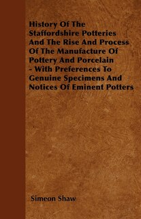 Front cover_History Of The Staffordshire Potteries And The Rise And Process Of The Manufacture Of Pottery And Porcelain - With Preferences To Genuine Specimens And Notices Of Eminent Potters