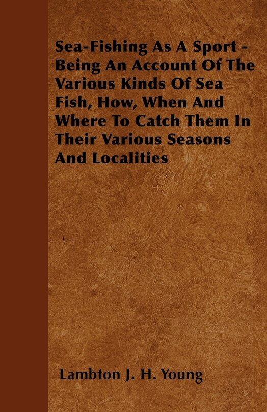 Couverture_Sea-Fishing As A Sport - Being An Account Of The Various Kinds Of Sea Fish, How, When And Where To Catch Them In Their Various Seasons And Localities