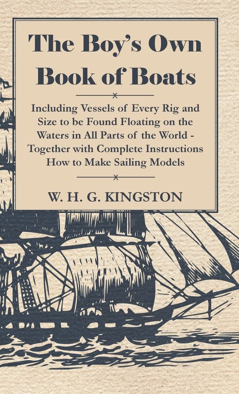 Front cover_The Boy's Own Book of Boats - Including Vessels of Every Rig and Size to be Found Floating on the Waters in All Parts of the World - Together with Complete Instructions How to Make Sailing Models