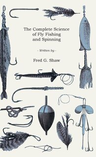 Front cover_The Complete Science of Fly Fishing and Spinning