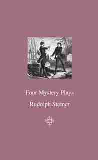 Four Mystery Plays by Rudolph Steiner