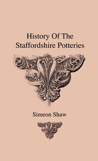 Front cover_History Of The Staffordshire Potteries And The Rise And Process Of The Manufacture Of Pottery And Porcelain - With Preferences To Genuine Specimens And Notices Of Eminent Potters