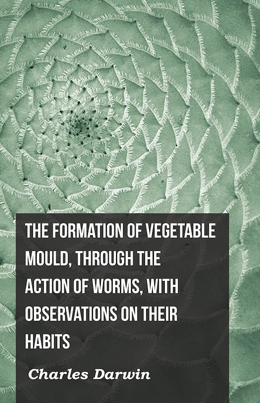 Couverture_The Formation of Vegetable Mould, Through the Action of Worms, with Observations on Their Habits