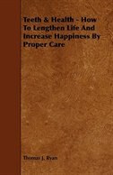 Couverture_Teeth & Health - How To Lengthen Life And Increase Happiness By Proper Care