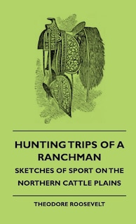 Front cover_Hunting Trips Of A Ranchman - Sketches Of Sport On The Northern Cattle Plains