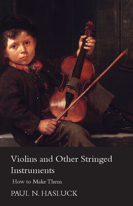 Front cover_Violins And Other Stringed Instruments - How To Make Them