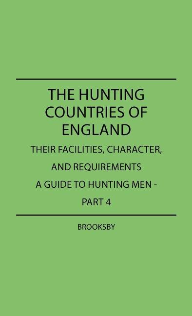 Front cover_The Hunting Countries Of England, Their Facilities, Character, And Requirements - A Guide To Hunting Men - Part IV