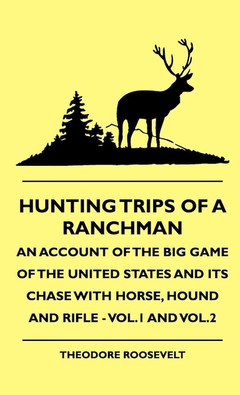 Front cover_Hunting Trips of a Ranchman - An Account of the Big Game of the United States and its Chase with Horse, Hound and Rifle - Vol.1 and Vol.2