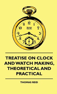 Front cover_Treatise On Clock And Watch Making, Theoretical And Practical