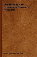 Couverture_The Building And Ornamental Stones Of Wisconsin
