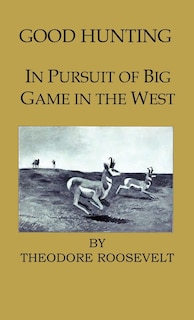 Couverture_Good Hunting - In Pursuit of the Big Game in the West