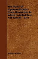 Couverture_The Works of Alphonse Daudet - Numa Roumestan to Which Is Added Rose and Ninette - Vol I