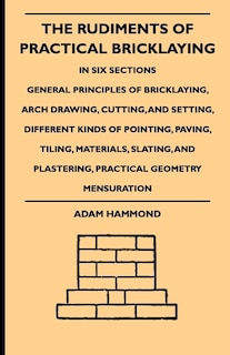 Front cover_The Rudiments Of Practical Bricklaying - In Six Sections