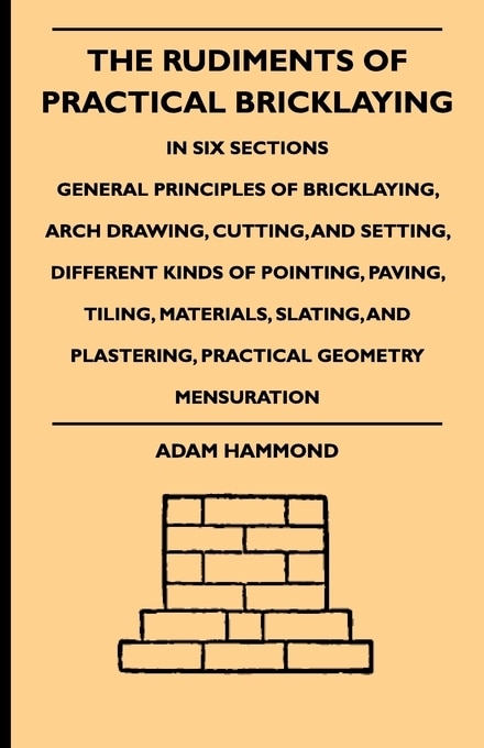 Front cover_The Rudiments Of Practical Bricklaying - In Six Sections