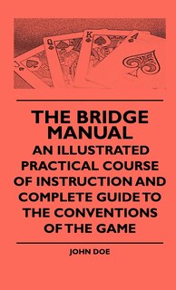 Front cover_The Bridge Manual - An Illustrated Practical Course Of Instruction And Complete Guide To The Conventions Of The Game