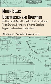Couverture_Motor Boats - Construction and Operation - An Illustrated Manual for Motor Boat, Launch and Yacht Owners, Operator's of Marine Gasolene Engines, and Amateur Boat-Builders
