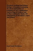 Practical Cooking And Dinner Giving - A Treatise Containing Practical Instructions In Cooking, In The Combination And Serving Of Dishes, And In The Fashionable Modes Of Entertaining At Breakfast, Lunch And Dinner